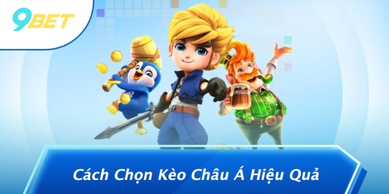Cách Chọn Kèo Châu Á Hiệu Quả