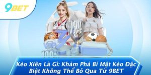 Kèo Xiên Là Gì: Khám Phá Bí Mật Kèo Đặc Biệt Không Thể Bỏ Qua Từ 9BET