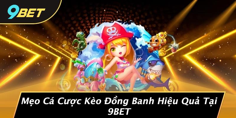 Mẹo Cá Cược Kèo Đồng Banh Hiệu Quả Tại 9BET