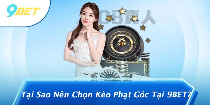 Kèo Phạt Góc Là Gì: Khám Phá Thế Giới Kèo Cá Cược Thú Vị Từ 9BET 1 Tại Sao Nên Chọn Kèo Phạt Góc Tại 9BET?