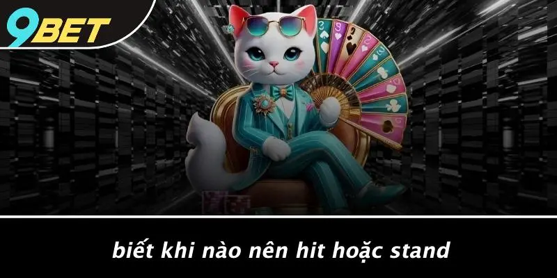 Biết Khi Nào Nên Hit Hoặc Stand