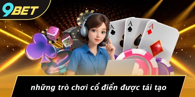 Những Trò Chơi Cổ Điển Được Tái Tạo