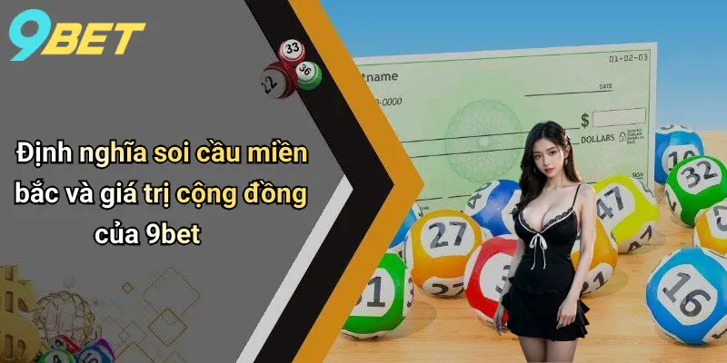 Soi Cầu Miền Bắc: Phân Tích Cầu Chuẩn, Dự Đoán Hot Cùng 9bet 1 Định nghĩa soi cầu miền bắc và giá trị cộng đồng của 9bet
