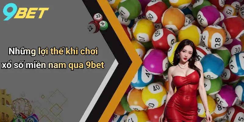 Những lợi thế khi chơi xổ số miền nam qua 9bet
