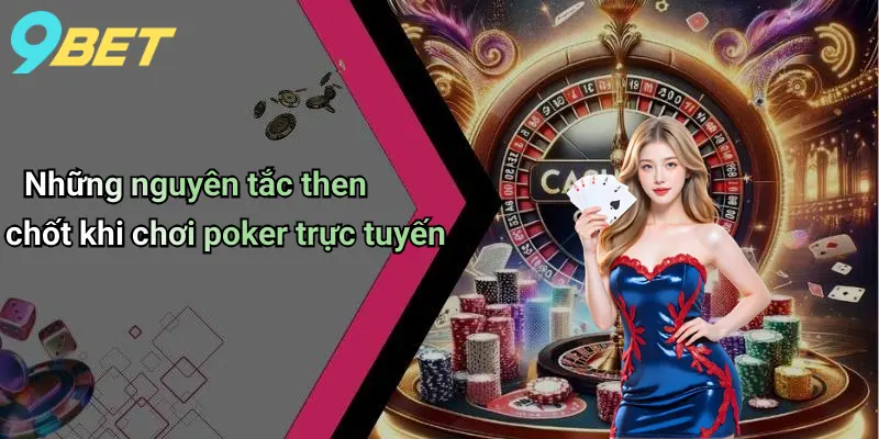 Những nguyên tắc then chốt khi chơi poker trực tuyến