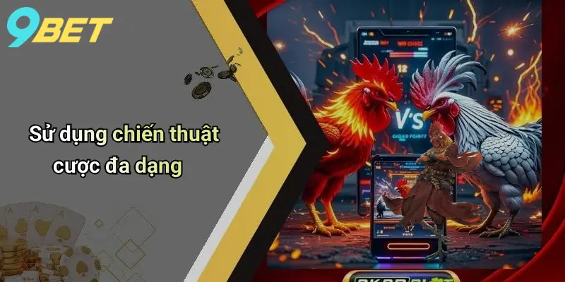 Đá Gà Trực Tuyến: Sân Cá Cược Đỉnh Cao Và Bí Quyết Thắng Lớn 4 Sử dụng chiến thuật cược đa dạng