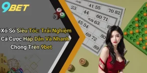 Xổ Số Siêu Tốc: Trải Nghiệm Cá Cược Hấp Dẫn Và Nhanh Chóng Trên 9bet